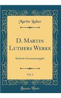 D. Martin Luthers Werke, Vol. 2: Kritische Gesammtausgabe (Classic Reprint)