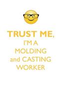 Trust Me, I'm a Molding & Casting Worker Affirmations Workbook Positive Affirmations Workbook. Includes: Mentoring Questions, Guidance, Supporting You.