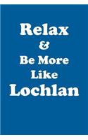 Relax & Be More Like Lochlan Affirmations Workbook Positive Affirmations Workbook Includes: Mentoring Questions, Guidance, Supporting You