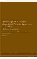 Reversing Tnf Receptor Associated Periodic Syndrome (Traps): As God Intended the Raw Vegan Plant-Based Detoxification & Regeneration Workbook for Healing Patients. Volume 1