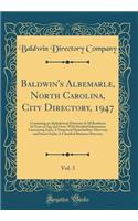 Baldwin's Albemarle, North Carolina, City Directory, 1947, Vol. 3: Containing an Alphabetical Directory of All Residents 16 Years of Age and Over, with Detailed Information Concerning Each; A Numerical Householders' Directory and Street Guide; A Cl