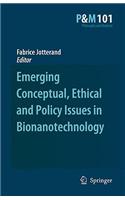 Emerging Conceptual, Ethical and Policy Issues in Bionanotechnology