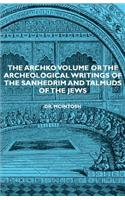 Archko Volume or the Archeological Writings of the Sanhedrim and Talmuds of the Jews