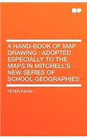 A Hand-Book of Map Drawing: Adopted Especially to the Maps in Mitchell's New Series of School Geographies