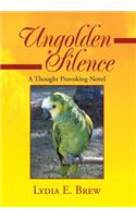 Ungolden Silence: A Thought Provoking Novel