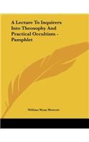 A Lecture to Inquirers Into Theosophy and Practical Occultism - Pamphlet