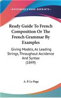 Ready Guide to French Composition or the French Grammar by Examples
