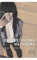 Understanding Machinima: Essays on Filmmaking in Virtual Worlds