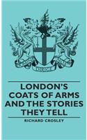 London's Coats of Arms and the Stories They Tell