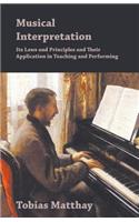 Musical Interpretation - Its Laws and Principles and Their Application in Teaching and Performing