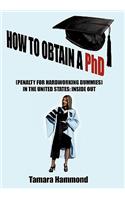 How to Obtain A Phd (Penalty for Hardworking Dummies) in the United States