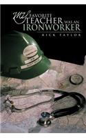 My Favorite Teacher Was an Ironworker