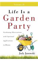 Life Is a Garden Party, Volume II: Gardening Observations with Spiritual Applications in Rhyme