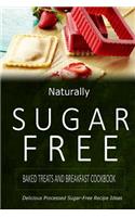 Naturally Sugar-Free - Baked Treats and Breakfast Cookbook