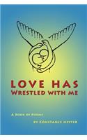 Love Has Wrestled With Me