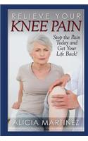 Relieve Your Knee Pain: Stop the Pain Today and Get Your Life Back!