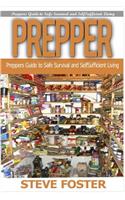 Prepper: Preppers Guide to Safe Survival and Self Sufficient Living (Survival Books, Survivalism, Prepping, Off Grid, Saving Life, Preppers Pantry, Help Self