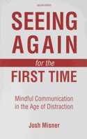 Seeing Again for the First Time: Mindful Communication in the Age of Distraction