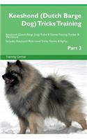 Keeshond (Dutch Barge Dog) Tricks Training Keeshond (Dutch Barge Dog) Tricks & Games Training Tracker & Workbook. Includes: Keeshond Multi-Level Tricks, Games & Agility. Part 2