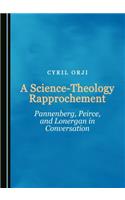 Science-Theology Rapprochement: Pannenberg, Peirce, and Lonergan in Conversation