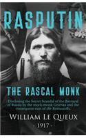 Rasputin the Rascal Monk: Disclosing the Secret Scandal of the Betrayal of Russia by the mock-monk Grichka and the consequent ruin of the Romanoffs. With official documents r