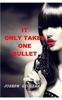 It Only Takes One Bullet