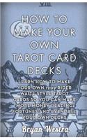 How To Make Your Own Tarot Card Decks: Learn How To Make Your Own 1909 Rider Waite Style Tarot Cards So You Can Make More Money Reading Fortunes And Even Sell Your Own Decks