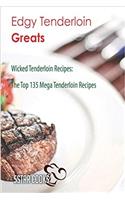 Edgy Tenderloin Greats: Wicked Tenderloin Recipes, the Top 135 Mega Tenderloin Recipes