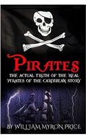 Pirates: The Actual Truth of the Real Pirates of the Caribbean Story: Volume 1 (Pirates of the Caribbean History)