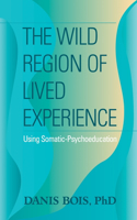 Wild Region of Lived Experience: Using Somatic-Psychoeducation