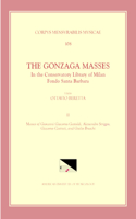 CMM 108 the Gonzaga Masses in the Conservatory Library of Milan, Fondo Santa Barbara, Edited by Ottavio Beretta. Vol. II Masses of Giovanni Giacomo Gastoldi, Alessandro Striggio, Giacomo Castrati, and Giulio Bruschi