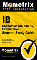 IB Economics (SL and Hl) Examination Secrets Study Guide: IB Test Review for the International Baccalaureate Diploma Programme