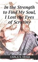 In the Strength to Find My Soul, I Lost the Eyes of Scrutiny