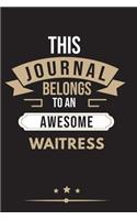 THIS JOURNAL BELONGS TO AN AWESOME Waitress Notebook / Journal 6x9 Ruled Lined 120 Pages