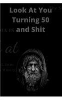 Look At You Turning 50 And Shit: Lined Notebook/Journal Gift,120 pages,6x9, Soft Cover, Matte Finish