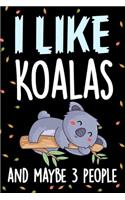 I Like Koalas and Maybe 3 People Notebook Journal