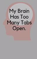 My Brain Has Too Many Tabs Open.