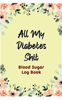 All My Diabetes Shit - Blood Sugar Log Book