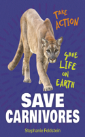 Save Carnivores: (21st Century Skills Library: Take Action: Save Life on Earth)