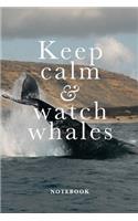 Keep Calm And Watch Whales Notebook: Blank College Ruled Gift Journal