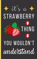 It's a Strawberry Thing You Wouldn't Understand: Strawberry Gifts: Small Lined Notebook / Journal / Diary To Write In (6" x 9")