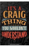 It's A Craig Thing You Wouldn't Understand: Craig Name Planner With Notebook Journal Calendar Personal Goals Password Manager & Much More, Perfect Gift For Craig
