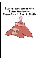 Sloths Are Awesome - I Am Awesome - Therefore I Am A Sloth