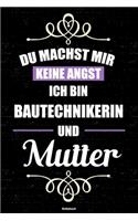 Du machst mir keine Angst ich bin Bautechnikerin und Mutter Notizbuch