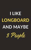 I Like Longboard And Maybe 3 People