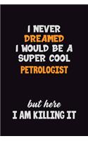 I Never Dreamed I would Be A Super Cool Petrologist But Here I Am Killing It