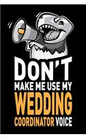 Don't Make Me Use My Wedding Coordinator Voice: Funny Joke Appreciation & Encouragement Gift Idea for Wedding Coordinators. Thank You Gag Notebook Journal & Sketch Diary Present.