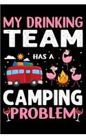 My Drinking Team Has A Camping Problem: Perfect RV Journal/Camping Diary or Gift for Campers: Over 120 Pages with Prompts for Writing: Capture Memories for families who enjoy camping toget