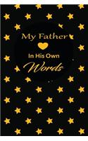 My Father in his own words: A guided journal to tell me your memories, keepsake questions.This is a great gift to Dad, grandpa, granddad, father and uncle from family members, 