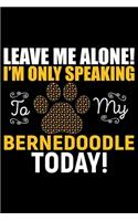 Leave Me Alone! I'm Only Speaking to My Bernedoodle Today!